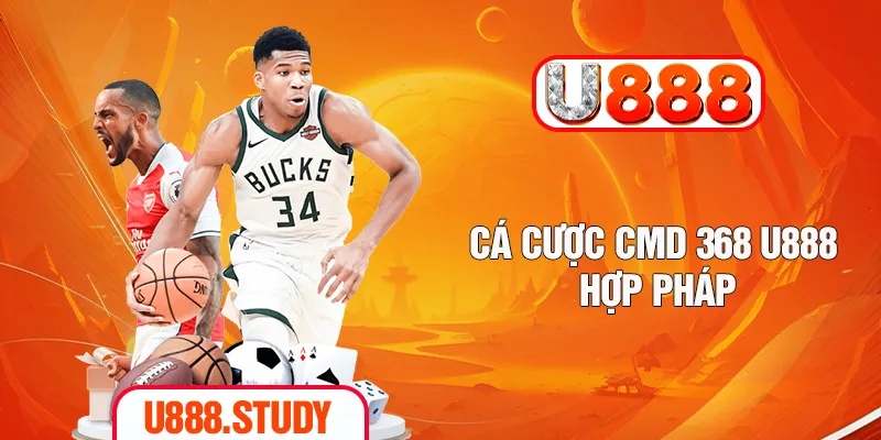 Cá cược CMD 368 U888 hợp pháp