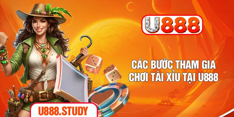 Các bước tham gia chơi tài xỉu tại U888