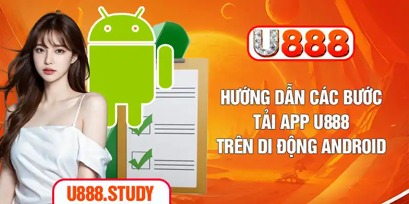 Hướng dẫn các bước tải app U888 trên di động Android