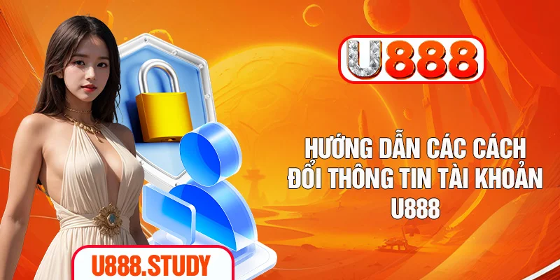 Hướng dẫn các cách đổi thông tin tài khoản U888