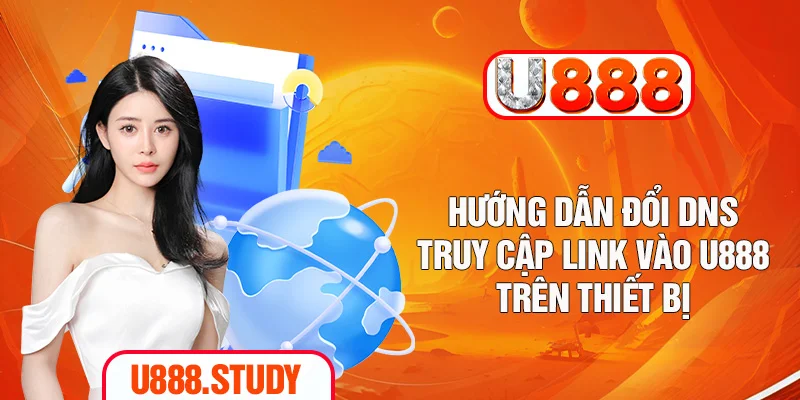 Hướng dẫn đổi DNS truy cập link vào U888 trên thiệt bị