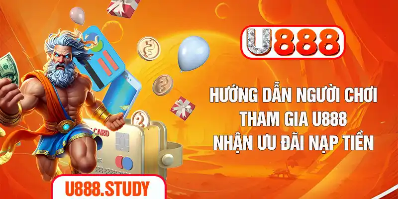 Hướng dẫn người chơi tham gia U888 nhận ưu đãi nạp tiền