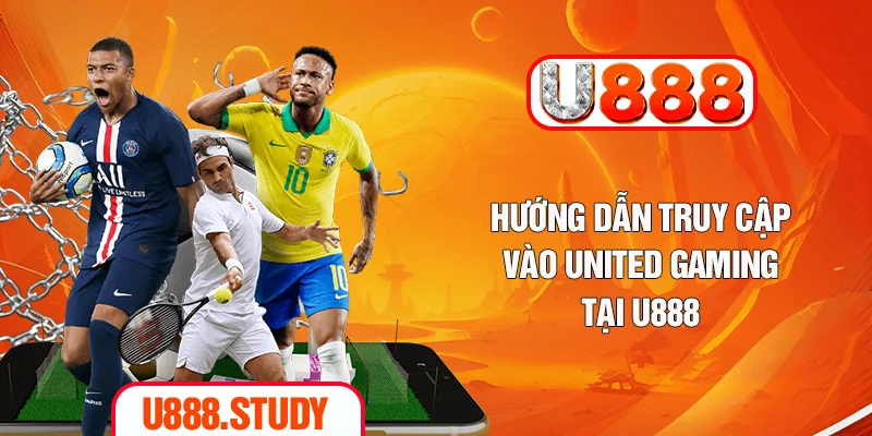 Hướng dẫn truy cập vào United Gaming tại U888