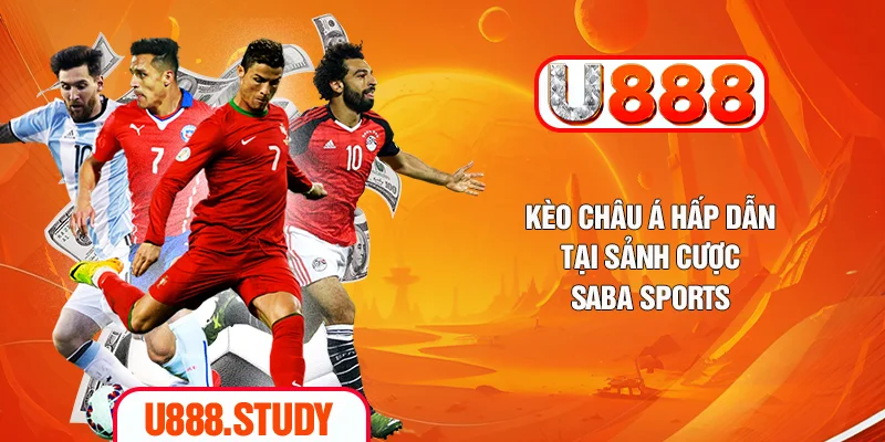 Kèo châu á hấp dẫn tại sảnh cược Saba Sports