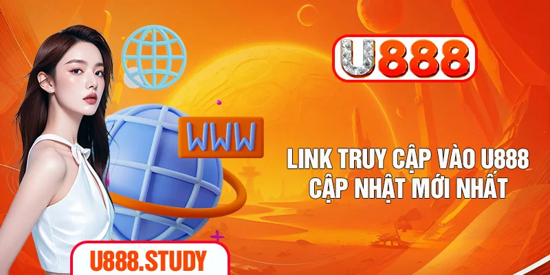 Link truy cập vào U888 cập nhật mới nhất