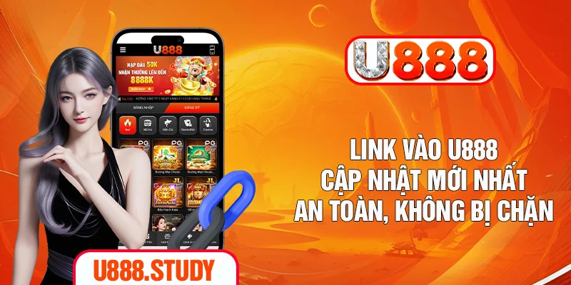 Link Vào U888 Cập Nhật Mới Nhất - An Toàn, Không Bị Chặn