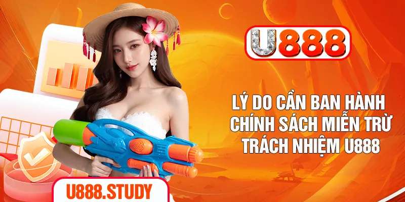 Lý do cần ban hành chính sách miễn trừ trách nhiệm U888