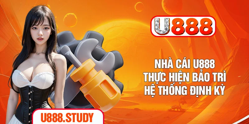 Nhà cái U888 thực hiện bảo trì hệ thống định kỳ