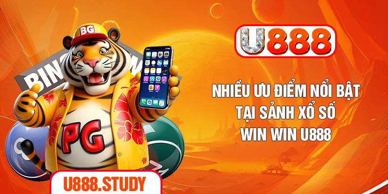 Nhiều ưu điểm nổi bật tại sảnh xổ số win win U888
