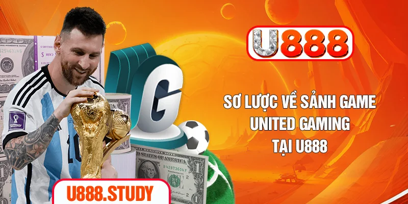 Sơ lược về sảnh game United Gaming tại U888