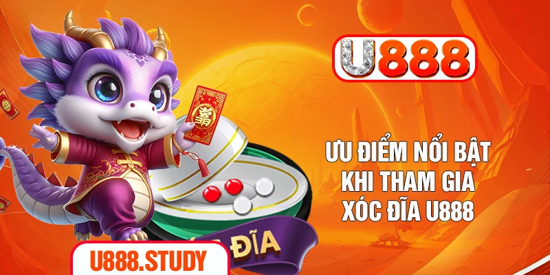 Ưu điểm nổi bật khi tham gia xóc đĩa U888