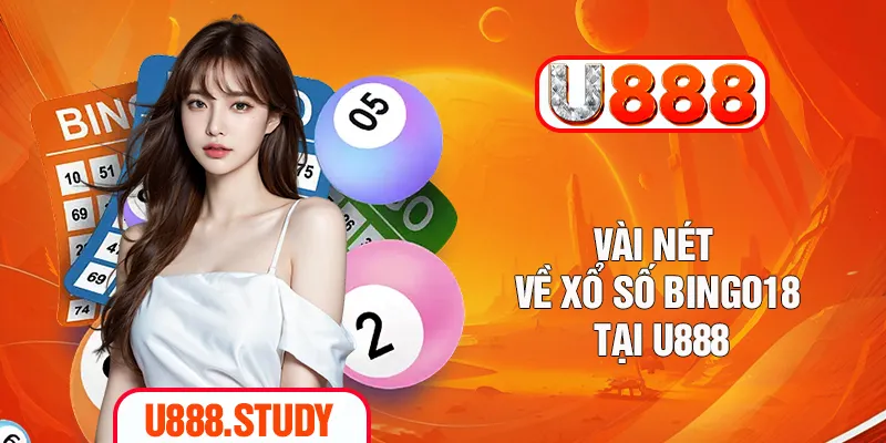 Vài nét về xổ số Bingo18 tại U888