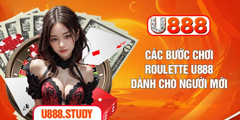 Các bước chơi Roulette U888 dành cho người mới