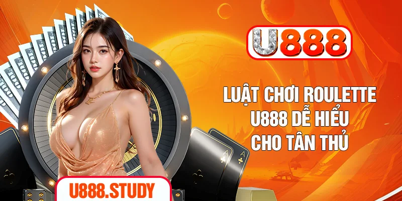Luật Chơi Roulette U888 dễ hiểu cho tân thủ