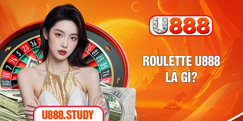 Roulette U888 là gì?