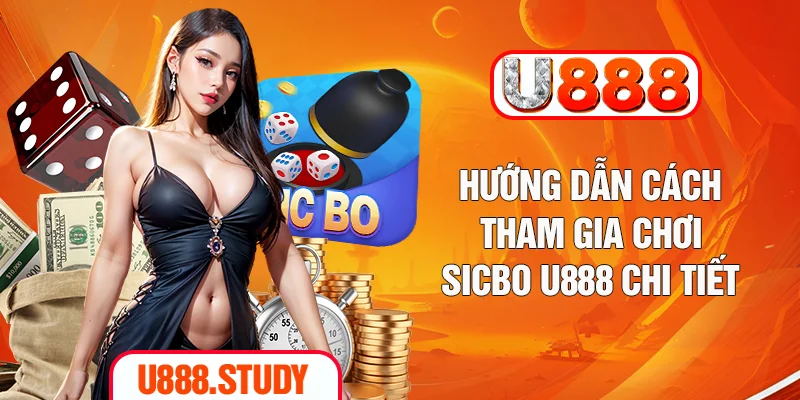 Hướng dẫn cách tham gia chơi Sicbo U888 chi tiết