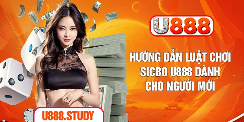 Hướng dẫn luật chơi sicbo U888 dành cho người mới